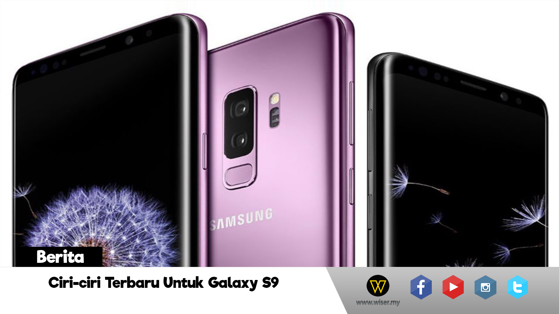 Ciri-Ciri Terbaru Galaxy S9 Yang Tiada Untuk Galaxy S8